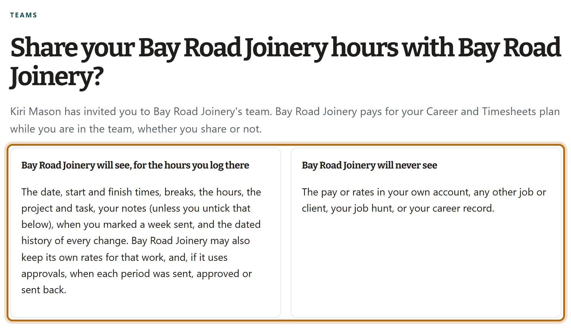 The page Share your Bay Road Joinery hours with Bay Road Joinery? Two boxes side by side are ringed: Bay Road Joinery will see, for the hours you log there, and Bay Road Joinery will never see, each with its list.